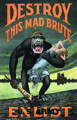 A poster depicts a massive ape crossing the ocean with its mouth open threateningly, carrying a crude weapon marked “Kultur.” He holds in his arms a white woman whose hand covers her face in anguish. The woman’s gown has been torn from her, leaving her exposed from the waist up. The text reads “Destroy this mad brute. Enlist. U.S. Army.”